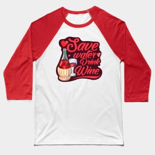 Save Water Drink Wine Baseball T-Shirt